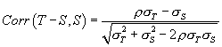 Math: corr of T minus S and S = rho times sigma sub T  minus sigma sub S over root sigma sub T squared + sigma sub S squared minus 2 times rho times sigma sub T times sigma sub S.