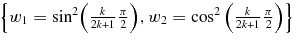 \big\{w_1= \sin^2\!\big(\frac{k}{2k+1}\frac{\pi}{2}\big),
w_2= \cos^2\big(\frac{k}{2k+1}\frac{\pi}{2}\big)\big\} 