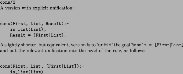 \begin{solution}\texttt{cons/3}
 
A version with explicit unification:
\begin{ve...
...s(First, List, [First\vert List]):-
 is_list(List).\end{verbatim}
\end{solution}